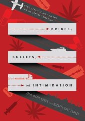 book Bribes, Bullets, and Intimidation: Drug Trafficking and the Law in Central America