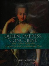 book Queen, Empress, Concubine: Fifty Women Rulers from the Queen of Sheba to Catherine the Great