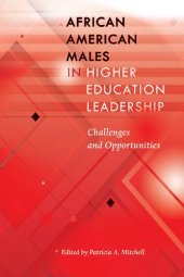 book African American Males in Higher Education Leadership: Challenges and Opportunities