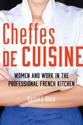 book Cheffes de Cuisine: Women and Work in the Professional French Kitchen