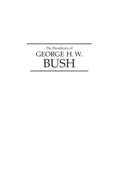 book The Presidency of George H. W. Bush: Second Edition, Revised