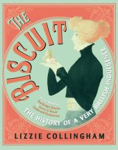 book The Biscuit: The History of a Very British Indulgence