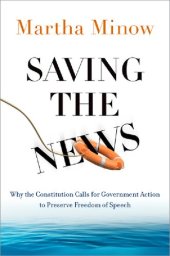 book Saving the News: Why the Constitution Calls for Government Action to Preserve Freedom of Speech