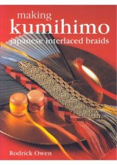 book Making Kumihimo: Japanese Interlaced Braids