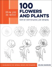 book Draw Like an Artist: 100 Flowers and Plants: Step-by-Step Realistic Line Drawing * A Sourcebook for Aspiring Artists and Designers