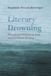 book Literary Drowning: Postcolonial Memory in Irish and Caribbean Writing