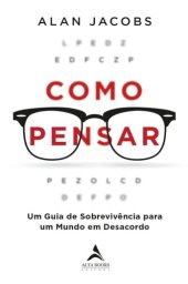 book Como Pensar: Um guia de sobrevivência para um mundo em desacordo