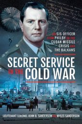 book Secret service in the Cold War. An SIS Officer From Philby to the Cuban Missile Crisis and the Balkans