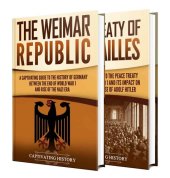 book Weimar Republic: A Captivating Guide to German History between 1919 to 1933 and the Treaty of Versailles