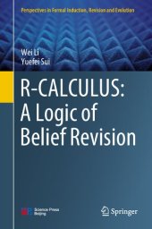 book R-CALCULUS: A Logic of Belief Revision (Perspectives in Formal Induction, Revision and Evolution)