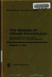 book The Origins of Crowd Psychology: Gustave LeBon and the Crisis of Mass Democracy in the 3rd Republic