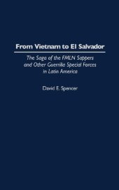 book From Vietnam to El Salvador: The Saga of the FMLN Sappers and Other Guerrilla Special Forces in Latin America