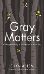 book Gray Matters: Finding Meaning in the Stories of Later Life