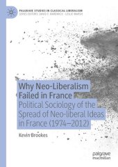 book Why Neo-Liberalism Failed In France: Political Sociology Of The Spread Of Neo-liberal Ideas In France (1974–2012)