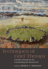 book Techniques of Grief Therapy: Creative Practices for Counseling the Bereaved