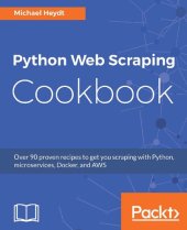 book Python Web Scraping Cookbook: Over 90 proven recipes to get you scraping with Python, microservices, Docker, and AWS