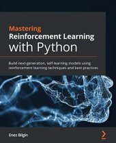 book Mastering Reinforcement Learning with Python: Build next-generation, self-learning models using reinforcement learning techniques and best practices. Code