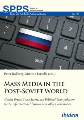 book Mass media in the post-Soviet world : market forces, state actors, and political manipulation in the informational environment after communism