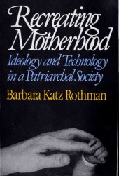 book Recreating Motherhood: Ideology and Technology in a Patriarchal Society