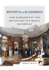 book Artifacts and Allegiances: How Museums Put the Nation and the World on Display