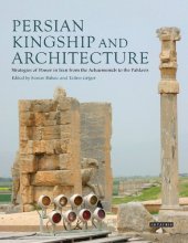 book Persian Kingship and Architecture: Strategies of Power in Iran from the Achaemenids to the Pahlavis