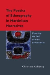 book The Poetics of Ethnography in Martinican Narratives: Exploring the Self and the Environment