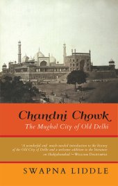 book Chandni Chowk: The Mughal City of Old Delhi