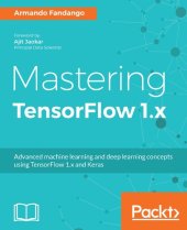 book Mastering TensorFlow 1.x: Advanced machine learning and deep learning concepts using TensorFlow 1.x and Keras