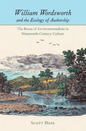 book William Wordsworth and the Ecology of Authorship: The Roots of Environmentalism in Nineteenth-Century Culture