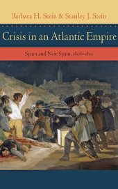 book Crisis in an Atlantic Empire: Spain and New Spain, 1808-1810