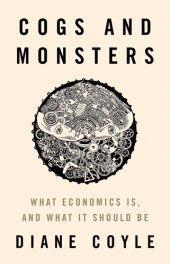 book Cogs and Monsters: What Economics Is, and What It Should Be