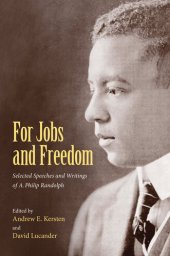 book For Jobs and Freedom: Selected Speeches and Writings of A. Philip Randolph