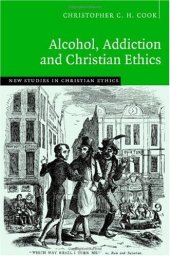 book Alcohol, Addiction and Christian Ethics (New Studies in Christian Ethics)