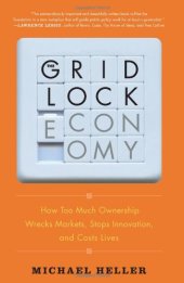 book The Gridlock Economy: How Too Much Ownership Wrecks Markets, Stops Innovation, and Costs Lives