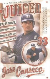 book Juiced: Wild Times, Rampant 'Roids, Smash Hits, and How Baseball Got Big