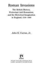 book Roman Invasions: The British History, Protestant Anti-Romanism, and the Historical Imagination in England, 1530-1660