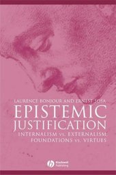 book Epistemic Justification: Internalism vs. Externalism, Foundations vs. Virtues (Great Debates in Philosophy)