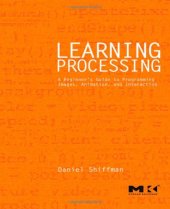 book Learning Processing: A Beginner's Guide to Programming Images, Animation, and Interaction (Morgan Kaufmann Series in Computer Graphics)