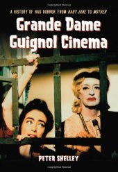 book Grande Dame Guignol Cinema: A History of Hag Horror from Baby Jane to Mother