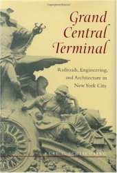 book Grand Central Terminal: Railroads, Engineering, and Architecture in New York City