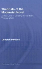 book Theorists of the Modernist Novel: James Joyce, Dorothy Richardson and Virginia Woolf (Routledge Critical Thinkers)