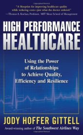 book High Performance Healthcare: Using the Power of Relationships to Achieve Quality, Efficiency and Resilience