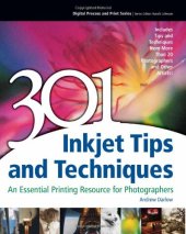 book 301 Inkjet Tips and Techniques: An Essential Printing Resource for Photographers (Digital Process and Print)