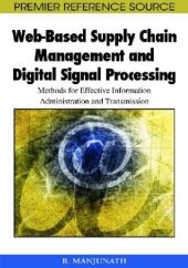 book Web-based Supply Chain Management and Digital Signal Processing: Methods for Effective Information Administration and Transmission (Premier Reference Source)