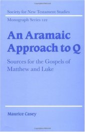 book An Aramaic Approach to Q: Sources for the Gospels of Matthew and Luke (Society for New Testament Studies Monograph Series)