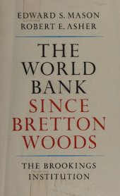 book The World Bank since Bretton Woods: The origins, policies, operations, and impact of the International Bank for Reconstruction and Development and the other members of the World Bank group: the International Finance Corporation, the International Developm