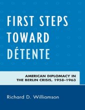 book First Steps Toward Détente: American Diplomacy in the Berlin Crisis, 1958-1963