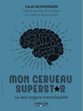 book Mon cerveau superstar: Le seul organe irremplaçable. Préface de May-Britt Moser, prix Nobel de médecine 2014 (EYROLLES) (French Edition)