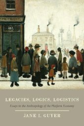 book Legacies, Logics, Logistics: Essays in the Anthropology of the Platform Economy