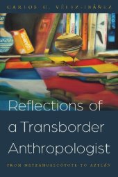 book Reflections of a Transborder Anthropologist: From Netzahualcóyotl to Aztlán